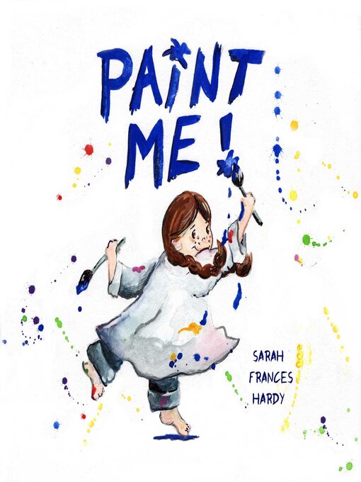 Title details for Paint Me! by Sarah Frances Hardy - Available